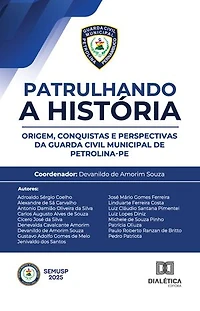 Patrulhando a História: Origem, Conquistas e Perspectivas da Guarda Civil Municipal de Petrolina-PE
