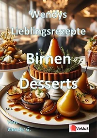 Wendys Lieblingsrezepte - Birnen Desserts: 25 tolle Birnen Desserts Rezepte