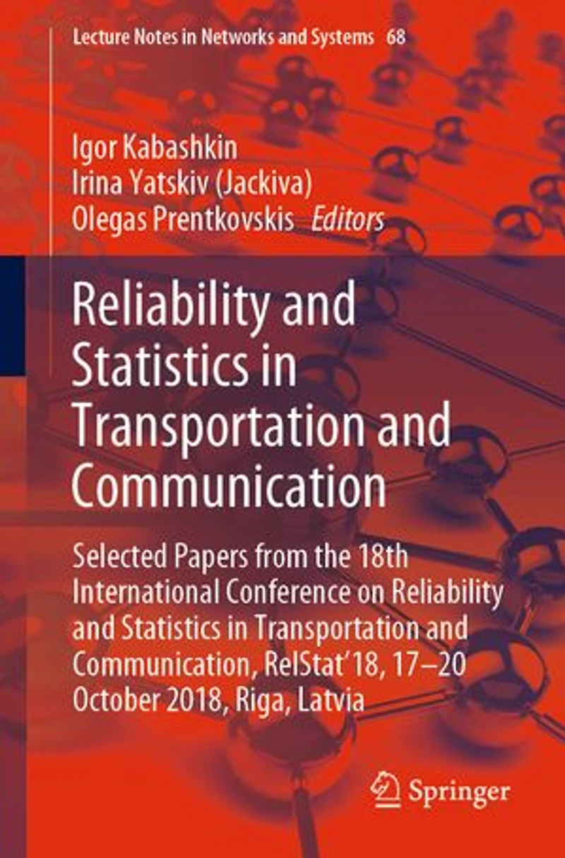 Reliability and Statistics Transportation Communication: Selected Papers from the 18th International Conference on Communication, RelStat'18, 17-20 October 2018, Riga, Latvia