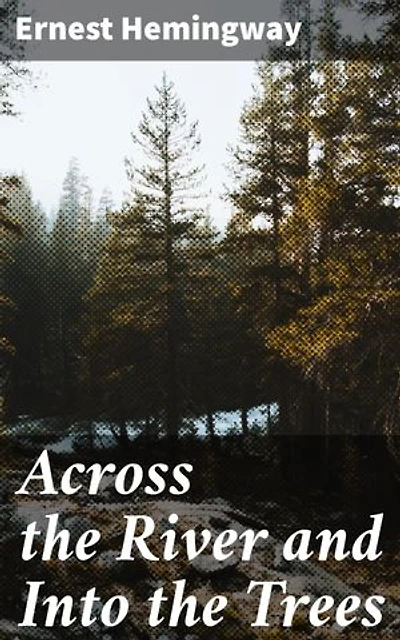 Across the River and Into the Trees: Enriched edition. Love, War, and Mortality in Post-War Venice
