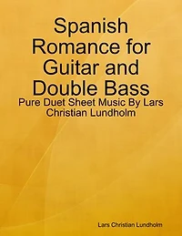 Spanish Romance for Guitar and Double Bass - Pure Duet Sheet Music By Lars Christian Lundholm