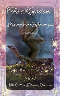 Part 1 The Fall of Planet Rhyrum: The Kingdom of Larethain Mountain, #1
