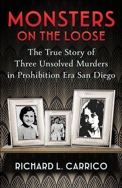 Monsters on The Loose: True Story of Three Unsolved Murders Prohibition Era San Diego