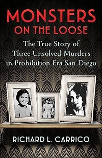 Monsters on The Loose: True Story of Three Unsolved Murders Prohibition Era San Diego