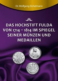 Das Hochstift Fulda von 1714 bis 1814 im Spiegel seiner Münzen und Medaillen