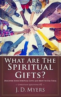 What Are the Spiritual Gifts?: Discover Your Gifts and How to Use Them