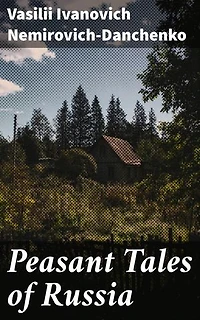 Peasant Tales of Russia: Enriched edition. Captivating Tales of 19th Century Russian Peasant Life