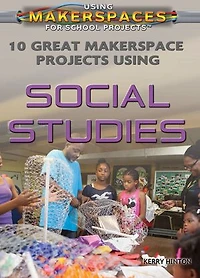 10 Great Makerspace Projects Using Social Studies