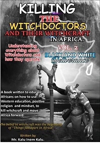 Killing The Witch Doctors And Their Witch-craft In Africa Part 2: Black And White Deliverance
