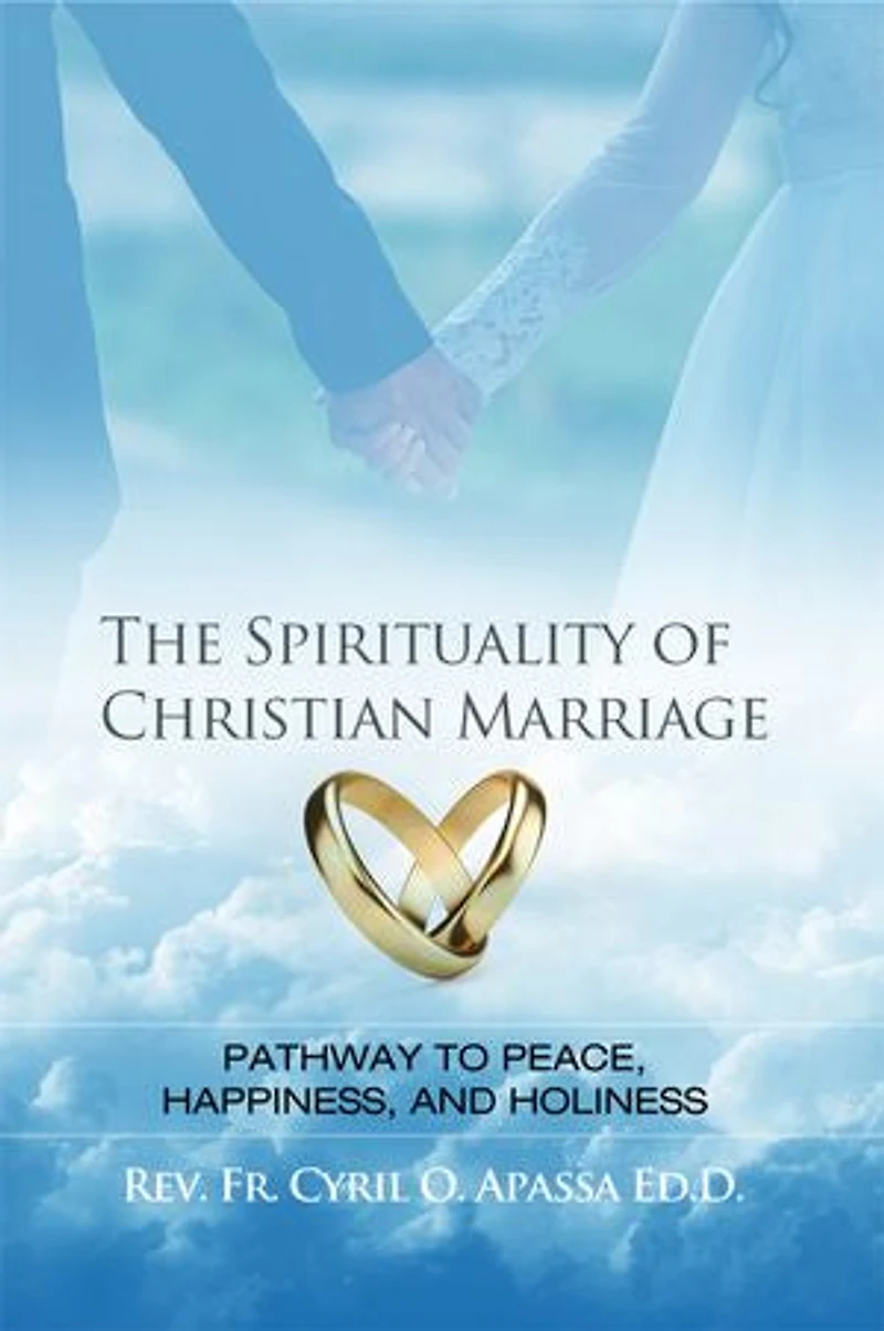 The Spirituality of Christian Marriage: Pathway to Peace, Happiness, and Holiness