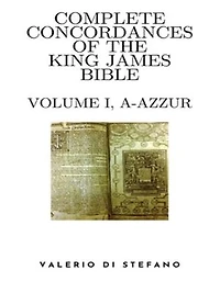 Complete Concordances of the King James Bible - Volume I (A-Azzur)