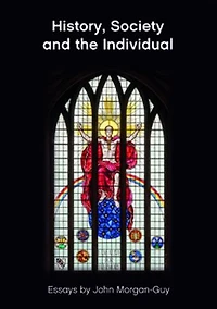 History, Society And The Individual: Essays By John Morgan-guy