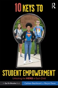 10 Keys to Student Empowerment: Unlocking the Hero Each Child