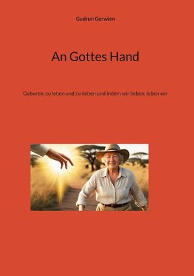 An Gottes Hand: Geboren, zu leben und zu lieben und indem wir lieben, leben wir