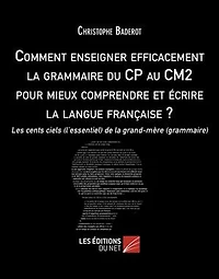 Comment enseigner efficacement la grammaire du CP au CM2 pour mieux comprendre et écrire la langue française ?: Les cents ciels (l’essentiel) de la grand-mère (grammaire)