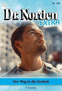 Der Weg in die Freiheit: Dr. Norden Extra 116 – Arztroman
