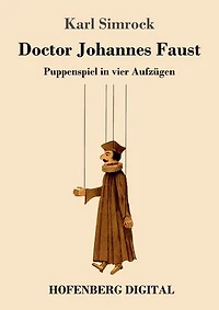 Doctor Johannes Faust: Puppenspiel in vier Aufzügen