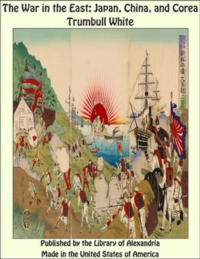 The War in the East: Japan, China, and Corea