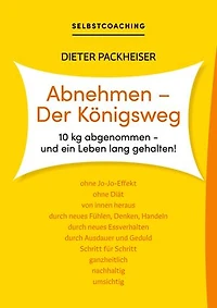 Abnehmen - Der Königsweg: 10 kg abgenommen - und ein Leben lang gehalten!