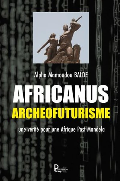 Africanus Archéofuturisme: Une vérité pour une Afrique Post Mandela