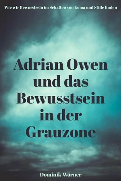 Adrian Owen und das Bewusstsein in der Grauzone: Bewusstsein kompakt, #4