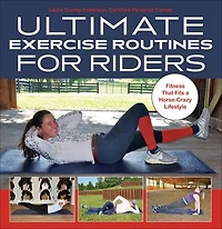 Ultimate Exercise Routines for Riders: Fitness That Fits a Horse-Crazy Lifestyle