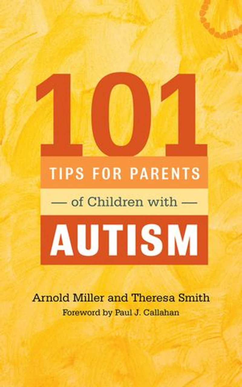 101 Tips for Parents of Children with Autism: Effective Solutions Everyday Challenges