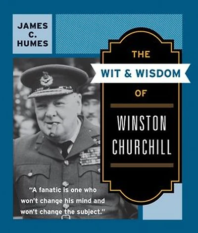 The Wit & Wisdom of Winston Churchill: A Treasury More Than 1,000 Quotations and Anecdotes