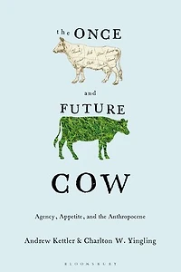the Once and Future Cow: Agency, Appetite, Anthropocene