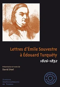 Lettres d'Emile Souvestre à Edouard Turquéty: 1826-1852