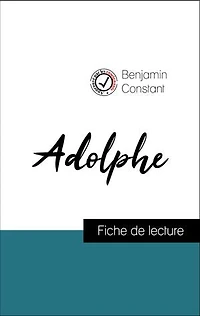 Analyse de l'œuvre : Adolphe (résumé et fiche de lecture plébiscités par les enseignants sur fichedelecture.fr)
