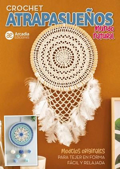Crochet Atrapasueños. Mundo natural: Modelos originales para tejer en forma facil y relajada