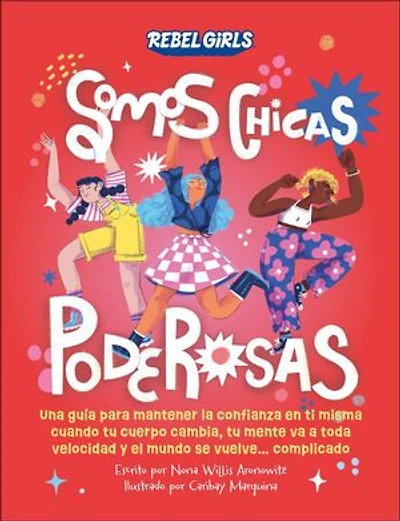 Somos chicas poderosas (Growing Up Powerful): Una guía para mantener la confianza en ti misma cuando tu cuerpo cambia, mente va a toda velocidad y el mundo se vuelve...complicado