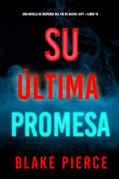 Su última promesa (Una novela de suspense del FBI de Rachel Gift —Libro 19)