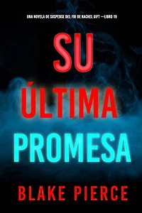 Su última promesa (Una novela de suspense del FBI de Rachel Gift —Libro 19)