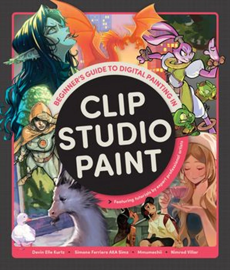 Beginner's Guide to Digital Painting Clip Studio Paint: Featuring tutorials by expert professional artists