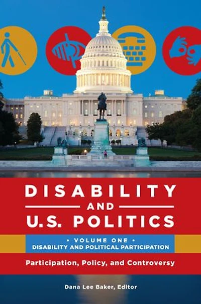Disability and U.S. Politics: Participation, Policy, and Controversy [2 volumes]