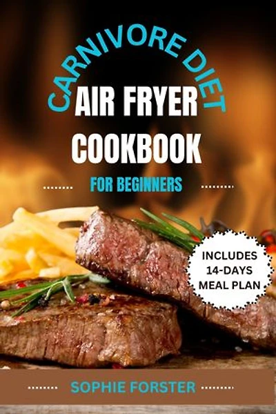 CARNIVORE DIET AIR FRYER COOKBOOK FOR BEGINNERS