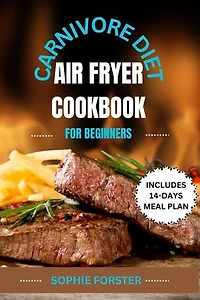 CARNIVORE DIET AIR FRYER COOKBOOK FOR BEGINNERS