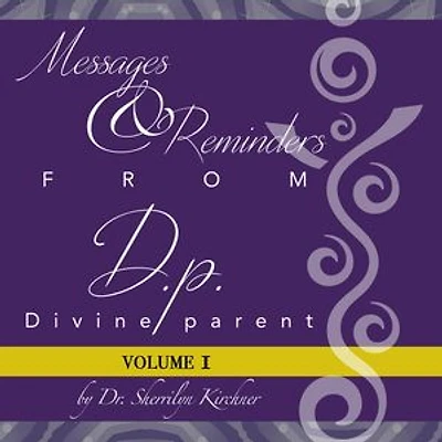 Messages & Reminders from D.P. - Divine Parent: Volume I