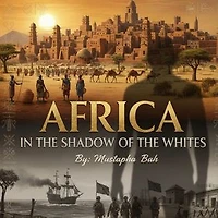 Africa in the Shadow of the White: Unveiling the hidden truth