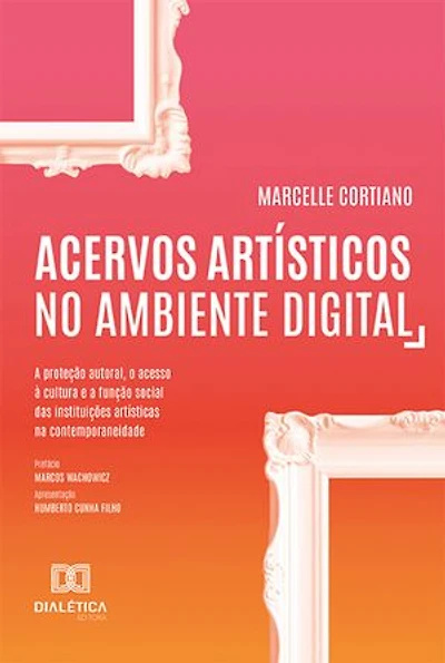 Acervos artísticos no ambiente digital: a proteção autoral, o acesso à cultura e a função social das instituições artísticas na contemporaneidade