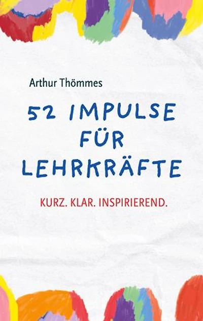 52 Impulse für Lehrkräfte: Kurz.Klar.Inspirierend.