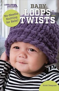 Baby Loops & Twists—No-Needle Knitting for Baby!