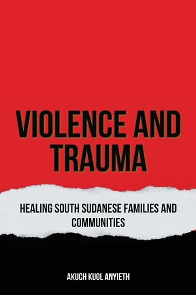 Violence & Trauma: Healing South Sudanese, Families and Communities