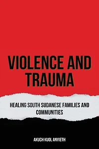 Violence & Trauma: Healing South Sudanese, Families and Communities
