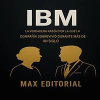IBM: LA VERDADERA RAZÓN POR LA QUE LA EMPRESA HA SOBREVIVIDO DURANTE MÁS DE UN SIGLO