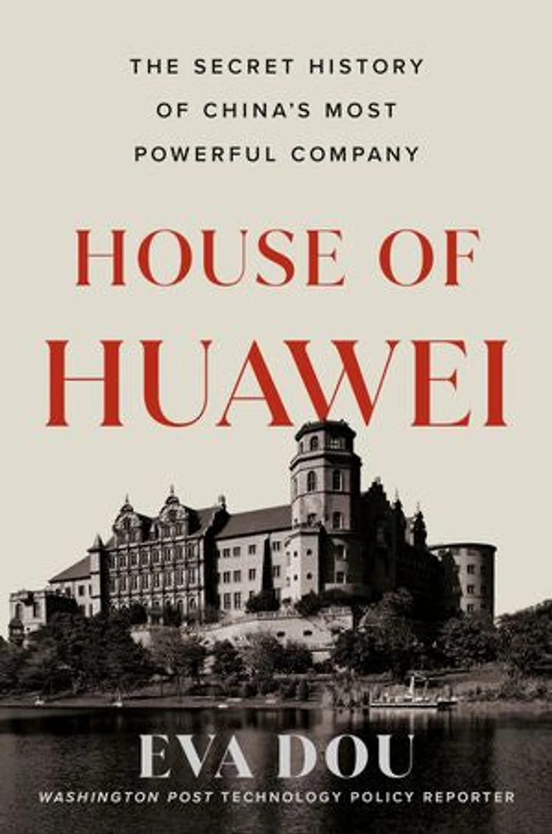 House of Huawei: The Secret History China's Most Powerful Company