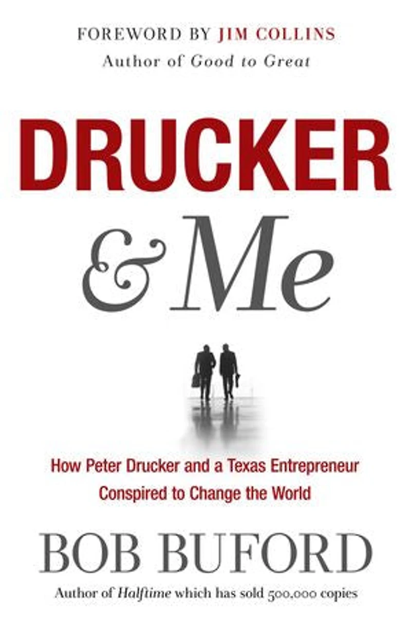 Drucker & Me: What A Texas Entrepenuer Learned From The Father Of Modern Management