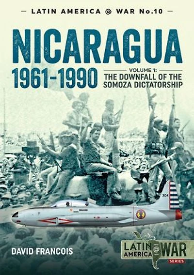 Nicaragua, 1961-1990: Volume 1 - the Downfall of Somosa Dictatorship
